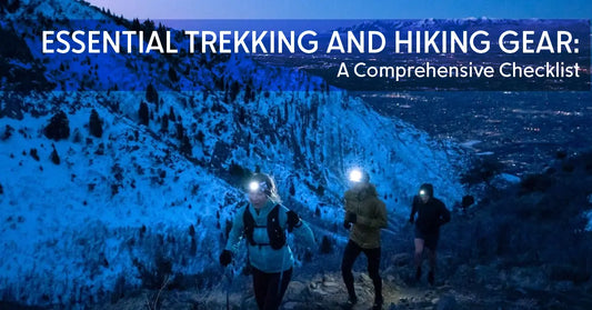 Essential Trekking and Hiking Gear: A Comprehensive Checklist