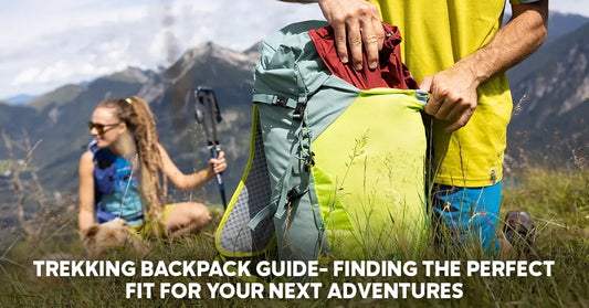 Trekking Backpack Guide- Finding the Perfect Fit for Your Next Adventures